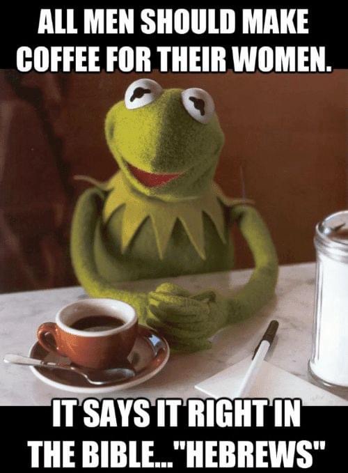 All men should make coffee Coffee Memes