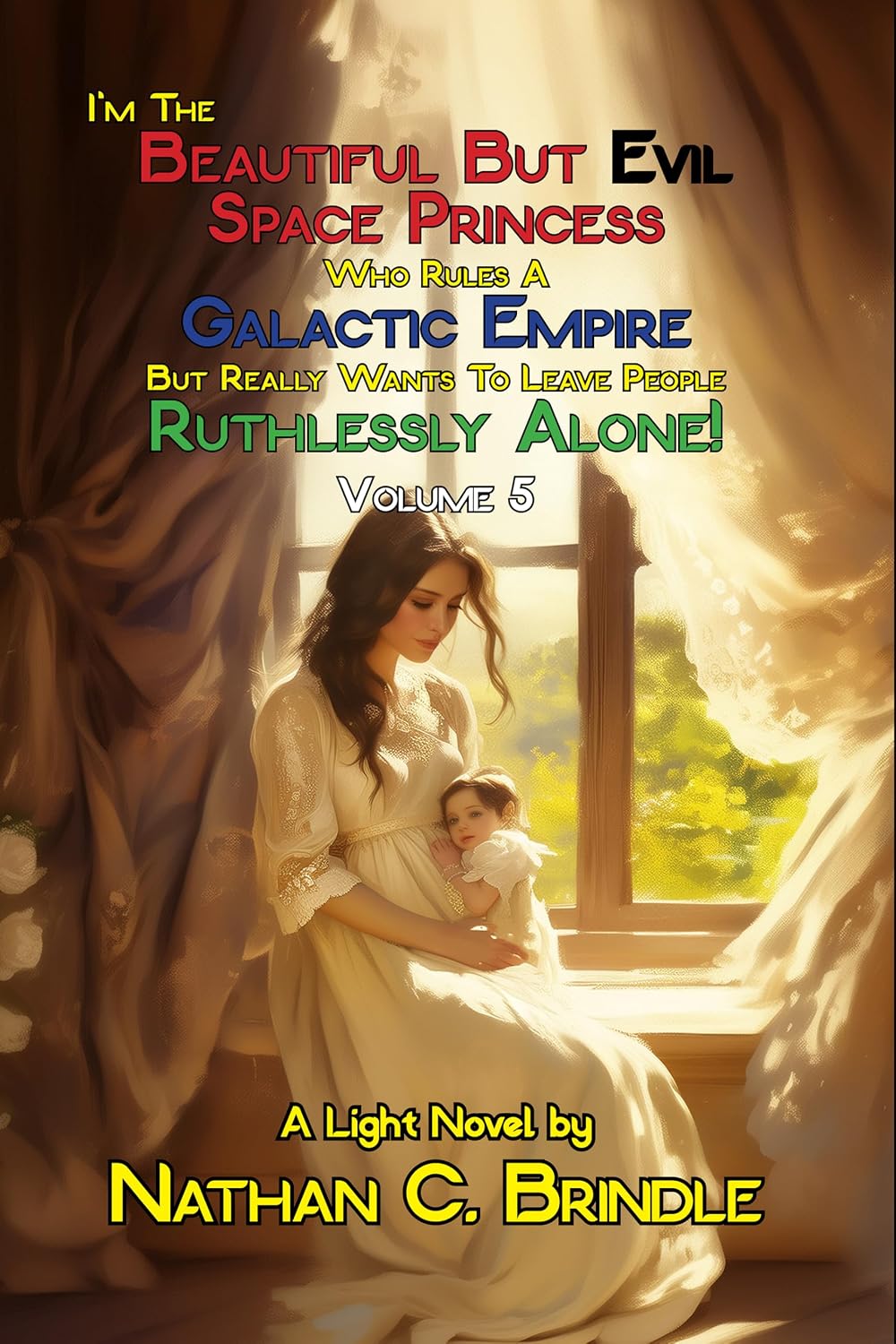 Cover of I'm the Beautiful But Evil Space Princess Who Rules A Galactic Empire But Really Wants To Leave People Ruthlessly Alone!: Volume 5