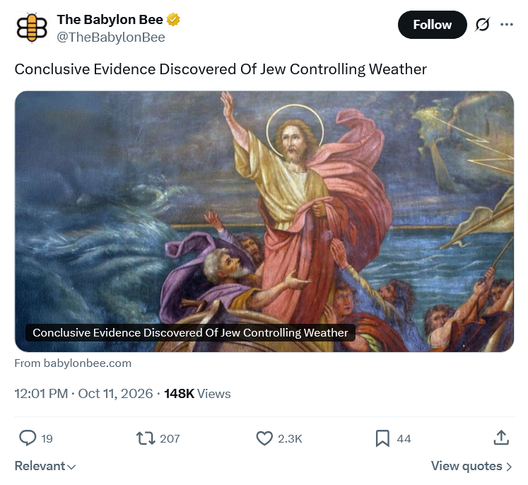 Screenshot 2026 10 18 at 22 36 41 (16) The Babylon Bee on X Conclusive Evidence Discovered Of Jew Controlling Weather https t.co LUkP7sokzF X